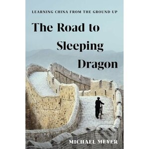 The Road to Sleeping Dragon - Michael Meyer