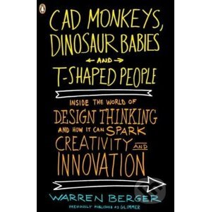 CAD Monkeys, Dinosaur Babies and T-Shaped People - Warren Berger