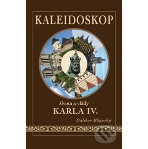Kaleidoskop života a vlády Karla IV. - Dalibor Mlejnský