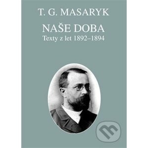 Naše doba - texty z let 1892-1894 - Tomáš Garrigue Masaryk