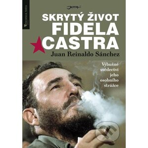 Skrytý život Fidela Castra - Juan Reinaldo Sánchez, Axel Gyldén
