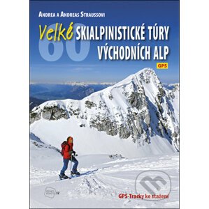 Velké skialpinistické túry Východních Alp - Andreas Strauss, Andrea Straussová