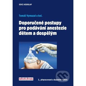 Doporučené postupy pro podávání anestezie dětem a dospělým - Tomáš Vymazal