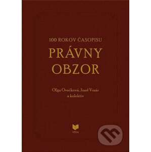 100 rokov časopisu PRÁVNY OBZOR 1917-2017 - Oľga Ovečková, Jozef Vozár a kolektív