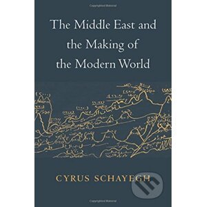 Middle East and Making of Modern World - Cyrus Schayegh