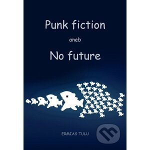 Punk fiction aneb No future - Ermias Tulu