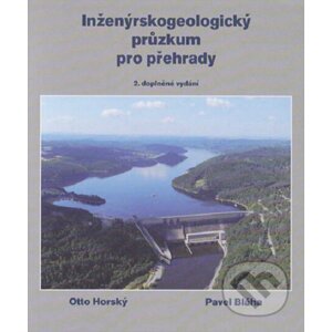 Inženýrskogeologický průzkum pro přehrady, aneb „co nás také poučilo“ - Otto Horský, Pavel Bláha
