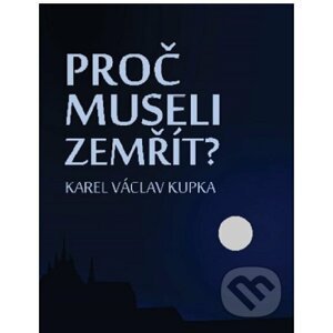 E-kniha Proč museli zemřít? - Karel Václav Kupka