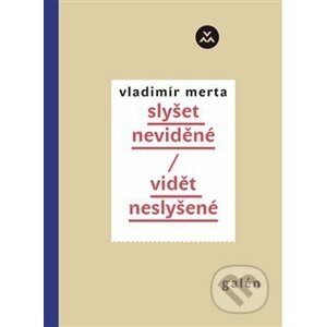 Slyšet neviděné/Vidět neslyšené - Vladimír Merta