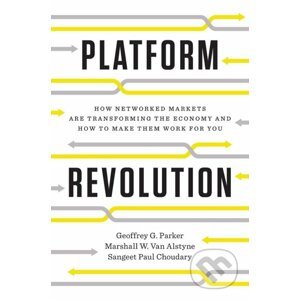 Platform Revolution - Geoffrey G. Parker, Marshall W. Van Alstyne, Sangeet Paul Choudary