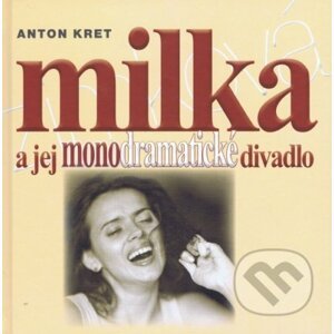 Milka a jej monodramatické divadlo - Anton Kret