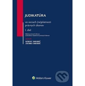 Judikatúra vo veciach (ne)platnosti právnych úkonov - Róbert Jakubáč, Zdenko Jakubáč