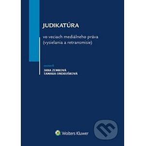 Judikatúra vo veciach mediálneho práva (vysielania a retransmisie) - Jana Zemková, Tamara Ondrušková