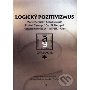 Logický pozitivizmus - Moritz Schlick, Otto Neurath, Rudolf Carnap, Carl G. Hempel, Hans Reichenbach, A.J. Ayer