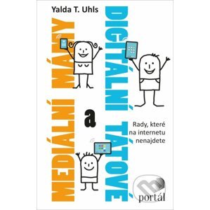 Mediální mámy a digitální tátové - Yalda T. Uhls