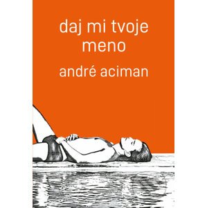 Daj mi tvoje meno - André Aciman