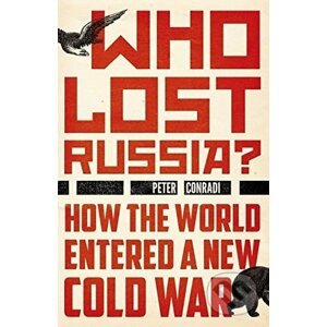 Who Lost Russia? - Peter Conradi