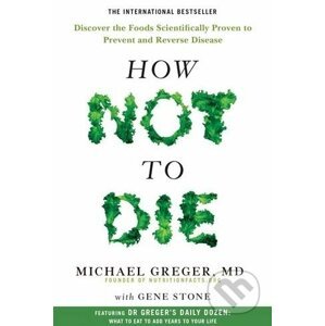 How Not To Die - Michael Greger, Gene Stone