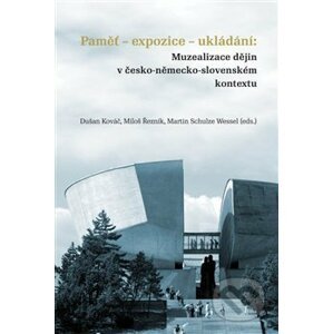 Paměť-expozice-ukládání: Muzealizace dějin v česko-německo-slovenském kontextu - Dušan Kováč