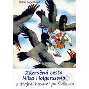 Zázračná cesta Nilsa Holgerssona s divými husami po Švédsku - Selma Lagerlöfová