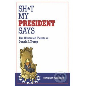 Sh*t My President Says - Shannon Wheeler
