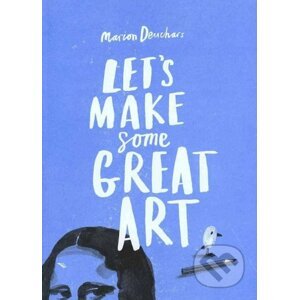 Let's Make Some Great Art - Marion Deuchars