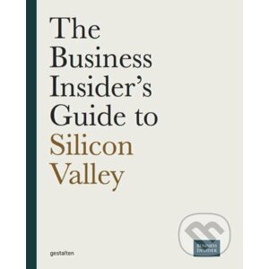 The Business Insider's Guide to Silicon Valley - Christoph Keese