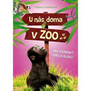 U nás doma v ZOO: Ako zachrániť gorilie mláďa? - Tatjana Gessler, Jörg Hartmann (ilustrácie)