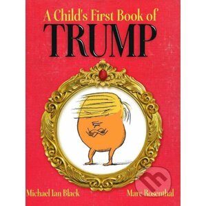 A Child's First Book of Trump - Michael Ian Black, Marc Rosenthal (ilustrácie)