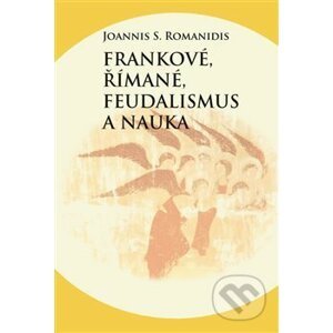 Frankové, Římané, feudalismus a nauka - Joannis Savvas Romanidis