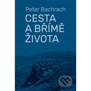 Cesta a břímě života - Peter Bachrach