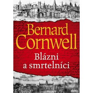 Blázni a smrtelníci - Bernard Cornwell
