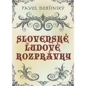 Slovenské ľudové rozprávky - Pavol Dobšinský