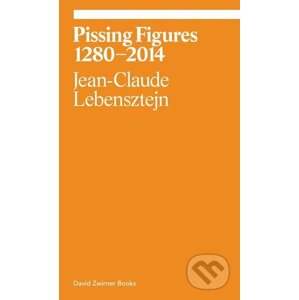 Pissing Figures 1280–2014 - Jean-Claude Lebensztejn