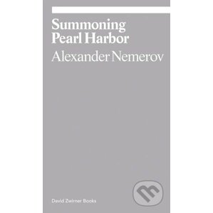 Summoning Pearl Harbor - Alexander Nemerov