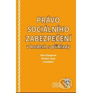 Právo sociálního zabezpečení v bodech s příklady - Věra Štangová, Roman Lang a kolektiv autorů