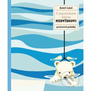 O neposlušném ledním medvídkovi - Pavla Hanáčková, Rudolf Lukeš, Rudolf Lukeš (ilustrácie)