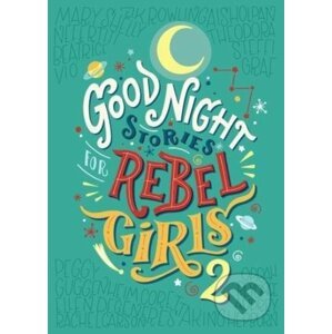 Good Night Stories for Rebel Girls 2 - Elena Favilli, Francesca Cavallo