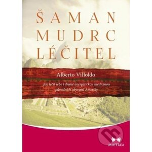 Šaman, mudrc, léčitel - Alberto Villoldo