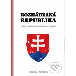 Rozhádzaná republika - Radoslav Procházka