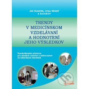 Trendy v medicínskom vzdelávaní a hodnotenie jeho výsledkov - Ján Hanáček, Juraj Mokrý a kolektív