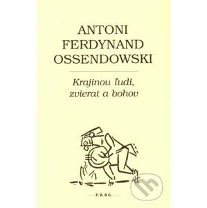 Krajinou ľudí, zvierat a bohov - Antoni Ferdynand Ossendowski