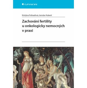 Zachování fertility u onkologicky nemocných v praxi - Jaroslav Hulvert, Kristýna Frühaufová