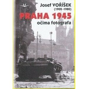 Praha 1945 očima fotografa - Josef Voříšek