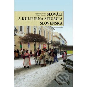 Slováci a kultúrna situácia Slovenska - Margaréta Vyšná, Viliam Komora