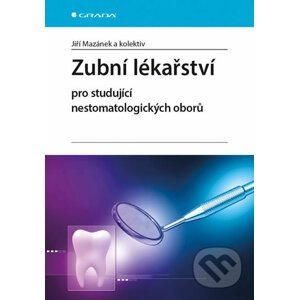 Zubní lékařství pro studující nestomatologických oborů - Jiří Mazánek a kolektiv