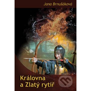 Královna a Zlatý rytíř - Jana Brnušáková