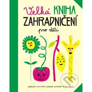 Velká kniha zahradničení pro děti - Caroline Pellissier