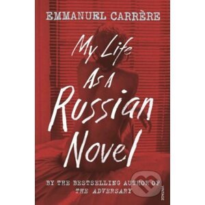 My Life as a Russian Novel - Emmanuel Carrère