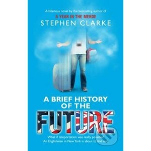 A Brief History of the Future - Stephen Clarke